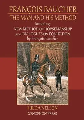 François Baucher : Y compris : Nouvelle méthode d'équitation & Dialogues sur l'équitation de François Baucher - Franois Baucher: Including: New Method of Horsemanship & Dialogues on Equitation by Francois Baucher