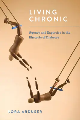 Vivre la chronicité : Agence et expertise dans la rhétorique du diabète - Living Chronic: Agency and Expertise in the Rhetoric of Diabetes