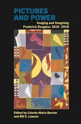 Images et pouvoir : imager et imaginer Frederick Douglass 1818-2018 - Pictures and Power: Imaging and Imagining Frederick Douglass 1818-2018