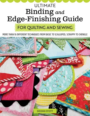 Ultimate Binding and Edge-Finishing Guide for Quilting and Sewing (Guide ultime de la reliure et de la finition des bords pour le quilting et la couture) : Plus de 16 techniques différentes, du basique au festonné, du scrappy à la chenille - Ultimate Binding and Edge-Finishing Guide for Quilting and Sewing: More Than 16 Different Techniques from Basic to Scalloped, Scrappy to Chenille