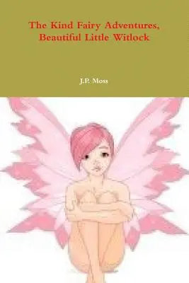 Les aventures de la gentille fée, la belle petite Witlock - The Kind Fairy Adventures, Beautiful Little Witlock