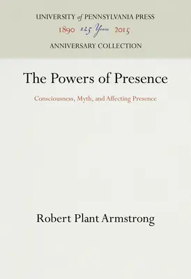 Les pouvoirs de la présence : Conscience, mythe et présence affectée - The Powers of Presence: Consciousness, Myth, and Affecting Presence