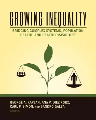 L'inégalité croissante : Le pont entre les systèmes complexes, la santé de la population et les disparités en matière de santé - Growing Inequality: Bridging Complex Systems, Population Health and Health Disparities