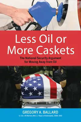 Moins de pétrole ou plus de cercueils : L'argument de la sécurité nationale pour s'éloigner du pétrole - Less Oil or More Caskets: The National Security Argument for Moving Away from Oil