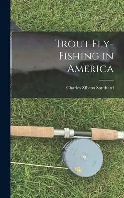 La pêche à la truite à la mouche en Amérique - Trout Fly-Fishing in America