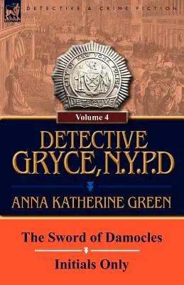 Détective Gryce, N. Y. P. D. : Volume : 4 - L'épée de Damoclès et les initiales seulement - Detective Gryce, N. Y. P. D.: Volume: 4-The Sword of Damocles and Initials Only