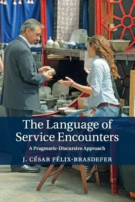 Le langage des rencontres de service : Une approche pragmatique et discursive - The Language of Service Encounters: A Pragmatic-Discursive Approach