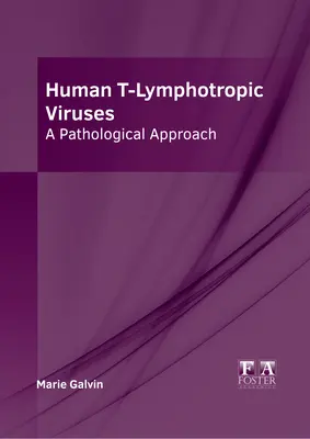 Virus T-Lymphotrope Humain : Une approche pathologique - Human T-Lymphotropic Viruses: A Pathological Approach