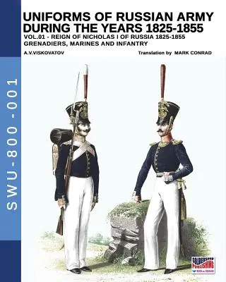 Uniformes de l'armée russe pendant les années 1825-1855. Vol. 1 : Sous le règne de Nicolas Ier, empereur de Russie, entre 1825 et 1855. - Uniforms of Russian Army during the years 1825-1855. Vol. 1: Under the reign of Nicholas I emperor of Russia between 1825-1855