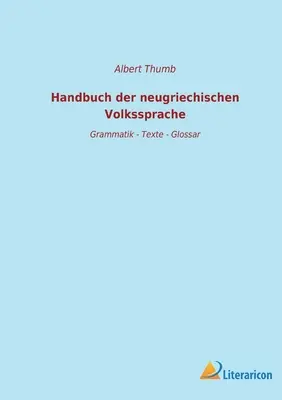 Handbuch der neugriechischen Volkssprache : Grammatik - Texte - Glossar - Handbuch der neugriechischen Volkssprache: Grammatik - Texte - Glossar