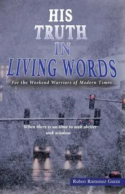 Sa vérité en paroles vivantes : Pour les guerriers du week-end des temps modernes - His Truth in Living Words: For the Weekend Warriors of Modern Times