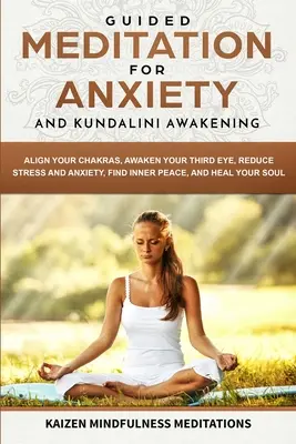 Méditation guidée pour l'anxiété et l'éveil de la Kundalini - 2 en 1 - Alignez vos chakras, éveillez votre troisième œil, réduisez le stress et l'anxiété, trouvez votre paix intérieure. - Guided Meditation for Anxiety: and Kundalini Awakening - 2 in 1 - Align Your Chakras, Awaken Your Third Eye, Reduce Stress and Anxiety, Find Inner Pe