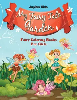 Mon jardin de contes de fées : Les livres de coloriage des fées pour les filles - My Fairy Tale Garden: Fairy Coloring Books For Girls