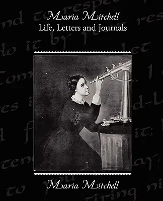 Vie, lettres et journaux de Maria Mitchell - Maria Mitchell Life Letters and Journals