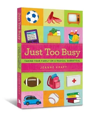 Trop occupé : Emmener sa famille dans une sabbatique radicale - Just Too Busy: Taking Your Family on a Radical Sabbatical