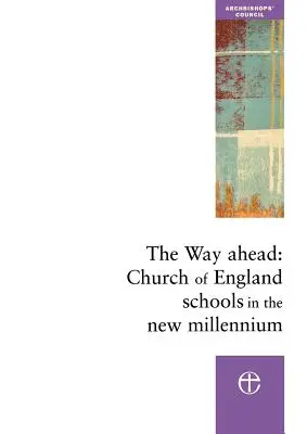 La voie de l'avenir : Les écoles de l'Église d'Angleterre dans le nouveau millénaire - The Way Ahead: Church of England Schools in the New Millennium