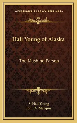 Hall Young de l'Alaska : Le Mushing Parson - Hall Young of Alaska: The Mushing Parson