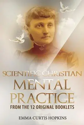 Pratique mentale chrétienne scientifique à partir des 12 livrets originaux - Scientific Christian Mental Practice from the 12 Original Booklets