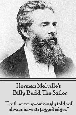 Billy Budd, le marin, de Herman Melville : La vérité racontée sans compromis aura toujours ses bords déchiquetés« ». - Herman Melville's Billy Budd, The Sailor: Truth uncompromisingly told will always have its jagged edges