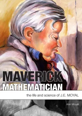 Maverick Mathematician : La vie et la science de J.E. Moyal - Maverick Mathematician: The Life and Science of J.E. Moyal