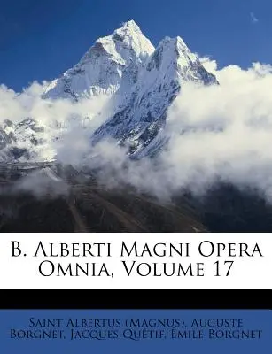 B. Alberti Magni Opera Omnia, Volume 17 ((Magnus) Saint Albertus)