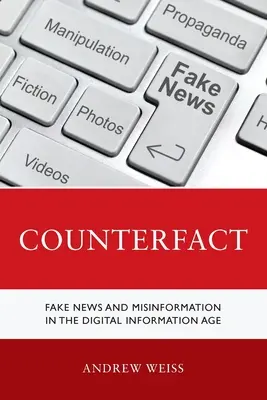 Contre-pied : Fake News et désinformation à l'ère de l'information numérique - Counterfact: Fake News and Misinformation in the Digital Information Age