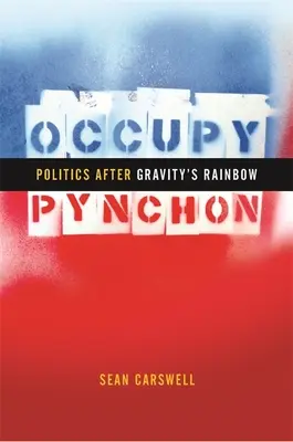 Occupy Pynchon : La politique après l'arc-en-ciel de Gravity - Occupy Pynchon: Politics After Gravity's Rainbow