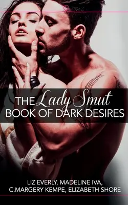 Le livre des désirs sombres de Lady Smut (une anthologie) : HarperImpulse Erotic Romance - The Lady Smut Book of Dark Desires (An Anthology): HarperImpulse Erotic Romance