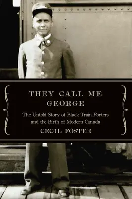 They Call Me George : The Untold Story of the Black Train Porters (Ils m'appellent George : l'histoire inédite des porteurs de trains noirs) - They Call Me George: The Untold Story of the Black Train Porters