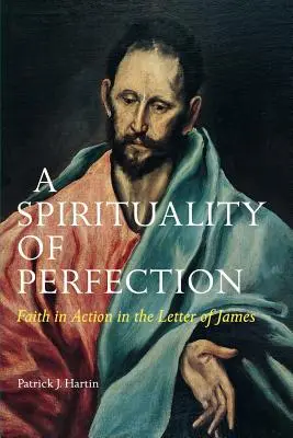 Une spiritualité de la perfection : La foi en action dans la lettre de Jacques - A Spirituality of Perfection: Faith in Action in the Letter of James