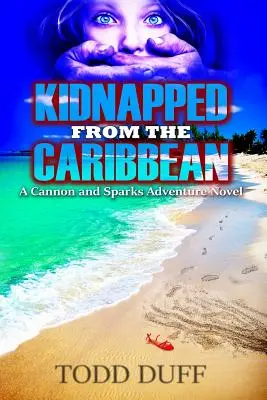 Kidnappé des Caraïbes : Un roman d'aventure de Cannon et Sparks - Kidnapped from the Caribbean: A Cannon and Sparks Adventure Novel