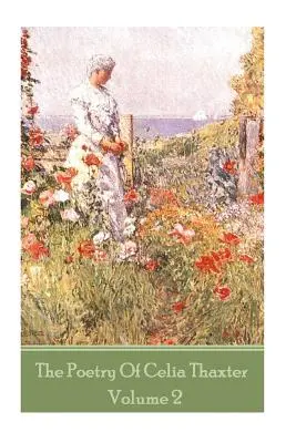 La poésie de Celia Thaxter - Volume II - The Poetry of Celia Thaxter - Volume II