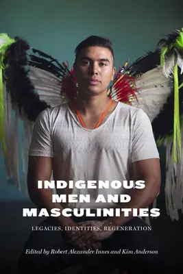 Hommes et masculinités indigènes : Héritages, identités, régénération - Indigenous Men and Masculinities: Legacies, Identities, Regeneration