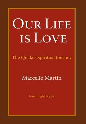 Notre vie est amour : L'itinéraire spirituel des Quakers - Our Life Is Love: The Quaker Spiritual Journey