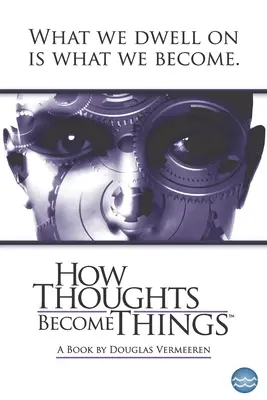 Comment les pensées deviennent des choses - How Thoughts Become Things