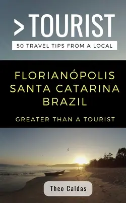 Plus qu'un touriste - Florianpolis Santa Catarina Brésil : 50 conseils de voyage d'un local - Greater Than a Tourist- Florianpolis Santa Catarina Brazil: 50 Travel Tips from a Local