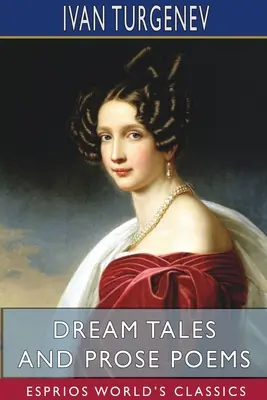 Contes de rêves et poèmes en prose (Esprios Classics) : Traduit par Constance Garnett - Dream Tales and Prose Poems (Esprios Classics): Translated by Constance Garnett