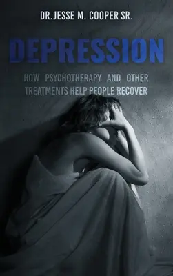 La dépression : Comment la psychothérapie et les autres traitements aident les gens à se rétablir - Depression: How Psychotherapy and Other Treatments Help People Recover