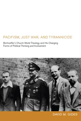 Pacifisme, guerre juste et tyrannicide : La théologie de l'Église-monde de Bonhoeffer et l'évolution de sa pensée et de son engagement politiques - Pacifism, Just War, and Tyrannicide: Bonhoeffer's Church-World Theology and His Changing Forms of Political Thinking and Involvement