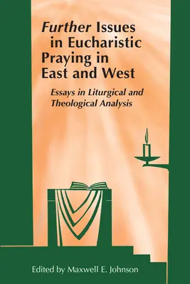 Autres questions sur la prière eucharistique en Orient et en Occident : Essais d'analyse liturgique et théologique - Further Issues in Eucharistic Praying in East and West: Essays in Liturgical and Theological Analysis