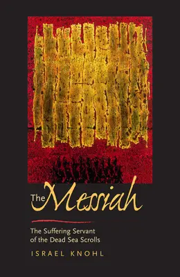 Le Messie avant Jésus : Le serviteur souffrant des manuscrits de la mer Morte - The Messiah Before Jesus: The Suffering Servant of the Dead Sea Scrolls