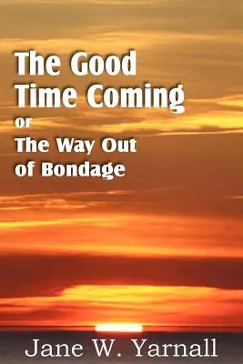 Le bon temps qui vient, ou le moyen de sortir de la servitude - The Good Time Coming, or The Way Out of Bondage