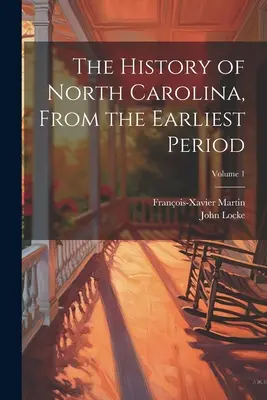 L'histoire de la Caroline du Nord, depuis la période la plus ancienne ; Volume 1 - The History of North Carolina, From the Earliest Period; Volume 1