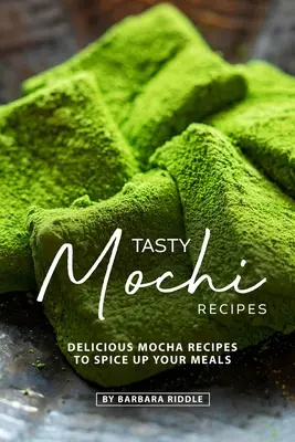 Tasty Mochi Recipes : De délicieuses recettes de mokas pour épicer vos repas - Tasty Mochi Recipes: Delicious Mocha Recipes to Spice Up Your Meals