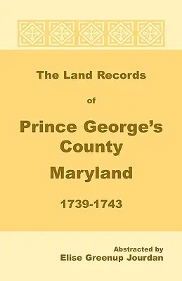 Registres fonciers du comté de Prince George, Maryland, 1739-1743 - The Land Records of Prince George's County, Maryland, 1739-1743