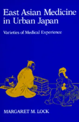 La médecine est-asiatique dans le Japon urbain : Varieties of Medical Experience Volume 3 - East Asian Medicine in Urban Japan: Varieties of Medical Experience Volume 3