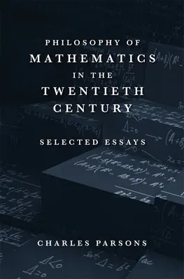 La philosophie des mathématiques au vingtième siècle : Essais choisis - Philosophy of Mathematics in the Twentieth Century: Selected Essays