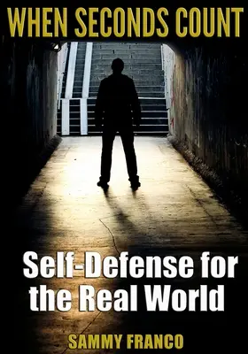 Quand les secondes comptent : L'autodéfense dans le monde réel - When Seconds Count: Self-Defense for the Real World