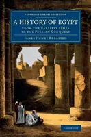 Une histoire de l'Égypte : Des temps les plus reculés à la conquête perse - A History of Egypt: From the Earliest Times to the Persian Conquest