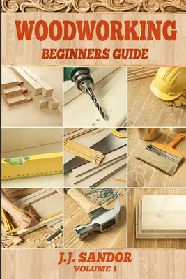 Travail du bois : Guide du débutant - Woodworking: Beginners Guide